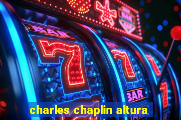 charles chaplin altura